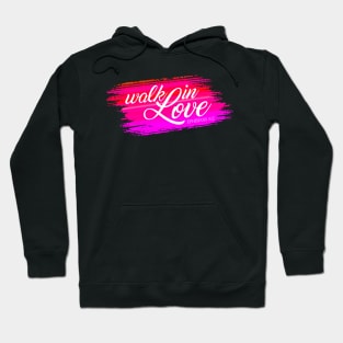 Inspirational Walk in Love Bible Verse Valentine Quote Hoodie